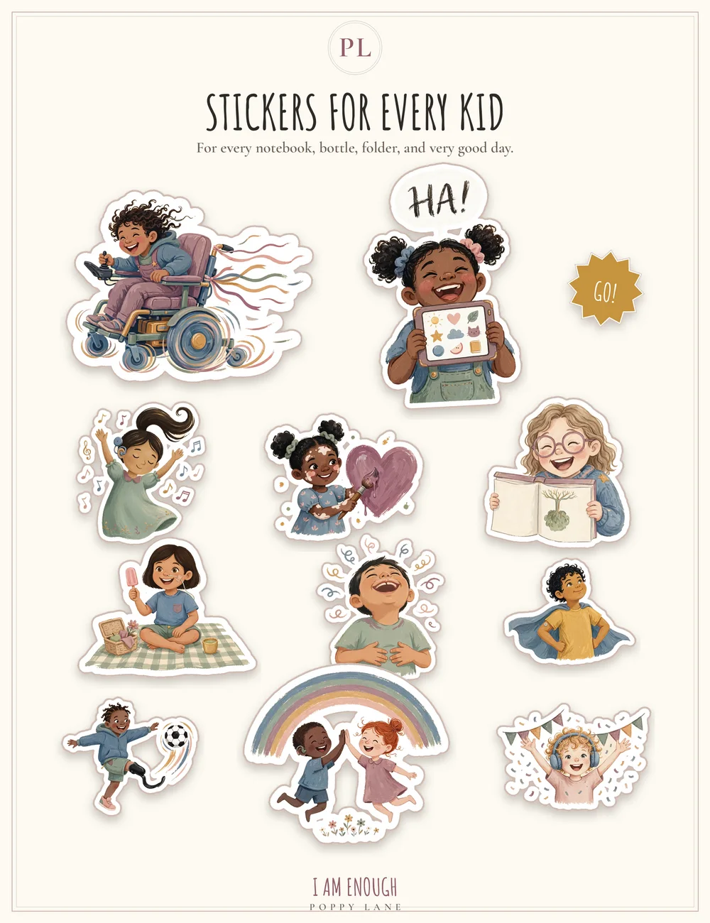 The Every Kid sticker pack sheet, headed with the words Stickers for Every Kid and the line For every notebook, bottle, folder, and very good day: children playing, reading, dancing, and laughing together, including a girl in a power wheelchair and a child holding a communication tablet under a speech bubble that says HA!, a gold starburst that says GO!, and the words I Am Enough and Poppy Lane at the foot