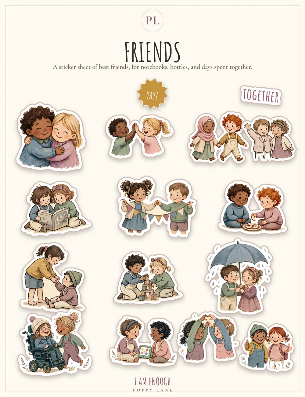 The Friends sticker pack sheet, headed with the word FRIENDS and the line A sticker sheet of best friends, for notebooks, bottles, and days spent together: children hugging, high-fiving under a gold starburst that says Yay!, holding hands under a sticker that says Together, reading together, holding a welcome banner, sharing a snack, helping a friend up, building with blocks, sharing an umbrella in the rain, talking with a communication tablet, making a heart with their hands, and a girl in a power wheelchair laughing with her friend, and the words I Am Enough and Poppy Lane at the foot