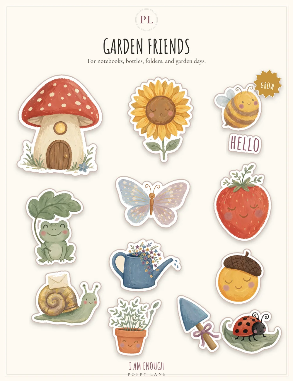 The Garden Friends sticker pack sheet, headed with the words Garden Friends and the line For notebooks, bottles, folders, and garden days: a mushroom house, sunflower, bee, frog, butterfly, strawberry, snail, watering can, acorn, ladybug, potted plant, and trowel, a starburst that says Grow, a sticker that says Hello, and the words I Am Enough and Poppy Lane at the foot